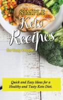 Simple Keto Recipes for Busy People: Quick and Easy Ideas for a Healthy and Tasty Keto Diet
