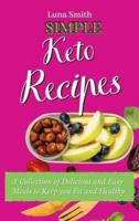 Simple Keto Recipes: A Collection of Delicious and Easy Meals to Keep you Fit and Healthy