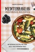 Mediterranean Inspiring Recipes  : 50 Toothsome Recipes for Your Daily Mediterranean Meals