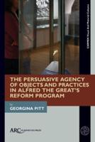 Persuasive Agency of Objects and Practices in Alfred the Great's Reform Program