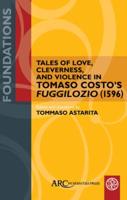 Tales of Love, Cleverness, and Violence in Tomaso Costo's 'Fuggilozio' (1596)