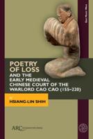 Poetry of Loss and the Early Medieval Chinese Court of the Warlord Cao Cao (155-220)