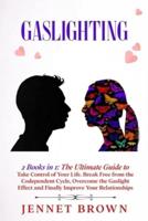 Gaslighting: 2 Books in 1: The Ultimate Guide to Take Control of Your Life. Break Free from the Codependent Cycle, Overcome the Gaslight Effect and Finally Improve Your Relationships.