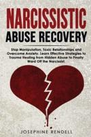 Narcissistic Abuse Recovery: Stop Manipulation, Toxic Relationships and Overcome Anxiety. Learn Effective Strategies to Trauma Healing from Hidden Abuse to Finally Ward Off the Narcissist.