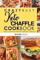 Crazy Busy Keto Chaffle Cookbook