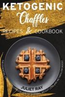 Ketogenic Chaffle Recipes And Cookbook