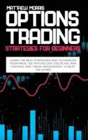 Options Trading Strategies for Beginners: Learn the best strategies and techniques from pros. Use psychology, discipline, risk control and trade management to beat the other