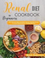 The Renal Diet Cookbook for Beginners: 100+ Easy and Tasty Low Sodium and Low Potassium Recipes to Control Kidney Disease + 30 Days Meal Plan