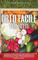 ORTO FACILE PER TUTTI: Migliora le tue abilità per coltivare verdure a casa. Giardinaggio in contesti urbani per principianti che utilizzano balconi, cortili e altre opportunità sia al coperto che fuori.