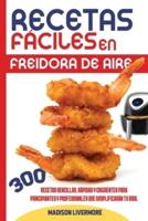 Recetas Fáciles En Freidora De Aire (SPANISH VERSION)