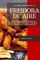 El Libro De Cocina Completo De La Freidora De Aire (Power XL Air Fryer Cookbook SPANISH VERSION)