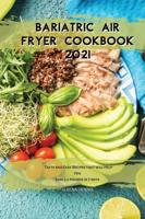 Bariatric Air Fryer Cookbook 2021: Tasty and Easy Recipes that will Help You  Lose 3.2 pounds in 7 days