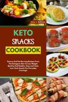 KETO SNACKS COOKBOOK: Savory And Fat-Burning Recipes From The Ketogenic Diet To Lose Weight Quickly And Healthy. Easy and Tasty Low-Carb Snacks For Everyday Cravings!