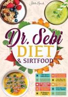 Dr. Sebi Diet &amp;  Sirtfood: You'll Discover 300+ Delicious Recipes and Diet Plans for Cure  All Diseases, Burn Fat, and Detox Your Body.