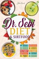 Dr. Sebi Diet &amp;  Sirtfood: You'll Discover 300+ Delicious Recipes and Diet Plans for Cure  All Diseases, Burn Fat, and Detox Your Body.