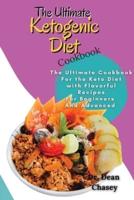 The Ultimate Ketogenic Diet Cookbook: The Ultimate Cookbook For the Keto Diet with Flavorful Recipes For Beginners And Advanced
