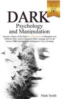 DARK PSYCHOLOGY AND MANIPULATION MASTERY BIBLE: 2 in 1. Become a Master of Subtle Art of Persuasion to Manipulate and Influence Other. Learn to Recognize