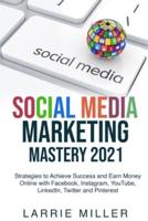 Social Media Marketing Mastery 2021