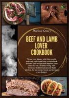 Beef and Lamb Lover Cookbook: Please your dinner whit this mouth-watering, quick and easy recipes book. Balance your weight and improve your muscles for a healthy living. Mix Mexican, Mediterranean and Halal kitchen, for an energy boost and keeping a low 