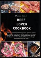 Beef Lover Cookbook: Delice your dinner with these quick and easy recipes for beginners and advanced. Eat your loved red meat, with all the benefits of a detox and healthy lifestyle. Grill and stew. US to Thailand. Try this low-budget and mouth-watering b