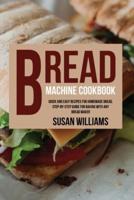 Bread Machine Cookbook: Quick and Easy Recipes for  Homemade Bread. Step-by-Step  Guide for Baking With Any  Bread Maker