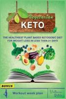 Vegetarian Keto Diet: The Healthiest Plant Based Ketogenic Diet for Weight Loss in Less Than 21 Days (7 Day Meal Plan + BONUS CHAPTER)