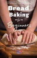 Bread Baking For Beginners Essential Recipes