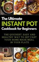 The Ultimate Instant Pot Cookbook for Beginners