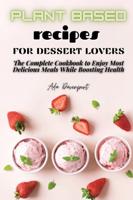 Plant Based Recipes for Dessert Lovers