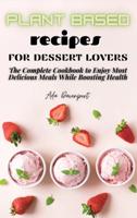 Plant Based Recipes for Dessert Lovers