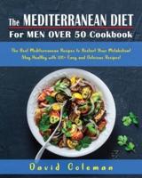 The Mediterranean Diet for Men Over 50 Cookbook