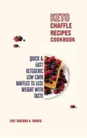 Keto Chaffle Recipes Cookbook Quick And Easy Ketogenic Low-Carb Waffles to Lose Weight with Taste