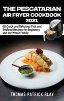 The Pescatarian Air Fryer Cookbook 2021