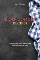 SLOW COOKER RECIPES: A Practical and Quick Way to Cook and Optimize Your Time