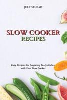 SLOW COOKER RECIPES: Easy Recipes for Preparing Tasty Dishes with Your Slow Cooker