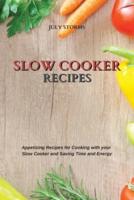 SLOW COOKER RECIPES: Appetizing Recipes for Cooking with your  Slow Cooker and Saving Time and Energy