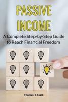 Passive Income: A Complete Step-by-Step Guide to Reach Financial Freedom