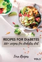 Recipes For Diabetes: 500+ recipes for diabetes diet Vol.5