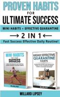 PROVEN HABITS FOR ULTIMATE SUCCESS (MINI HATOMICS HABITS + EFFECTIVE QUARANTINE ROUTINE) - 2 in 1: Fast Success Effective Daily Routine! Change your Lifestyle with Best Day-to-Day Practices Development, Upgrade your Decision-Making Skills and Self-Control
