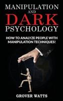 MANIPULATION AND DARK PSYCHOLOGY: How to Analyze People with Manipulation Techniques! Body Language, NLP and Mind Control, Hypnosis to Influence People and Become a Master of Persuasion