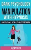 DARK PSYCHOLOGY and MANIPULATION with HYPNOSIS: Emotional Intelligence Secrets! Art of Persuasion, Mind Control and Emotional Influence, NLP and Body Language to Win People with Subliminal Manipulation