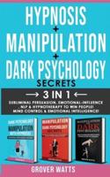 DARK PSYCHOLOGY SECRETS + HYPNOSIS + MANIPULATION - 3 in 1: Subliminal Persuasion, Emotional-Influence, Nlp, Hypnotherapy to Win People! Mind Control and Emotional Intelligence!