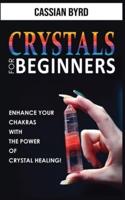 CRYSTALS FOR BEGINNERS: Meditation Techniques, Reiki and Healing Stones! The Power of Crystal Healing! How to Enhance Your Chakras-Spiritual Balance and Human Energy Field