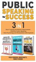 PUBLIC SPEAKING FOR SUCCESS - 3 in 1: Brain Training and Memory Improvement +   Effective Public Speaking + Dark Psychology and Manipulation with Hypnosis