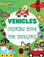 Vehicles Coloring Book For Toddler: Big Vehicles For Boys And Girls (First Coloring Books For Toddler Ages 1-3)