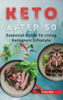 KETO AFTER 50: Essential Guide to Living Ketogenic Lifestyle