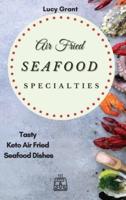 Air Fried Seafood Specialties : Tasty Keto Air Fried Seafood Dishes