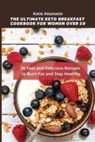 The Ultimate Keto Breakfast Cookbook for Women over 50: 50 Fast and Delicious Recipes to Burn Fat and Stay Healthy