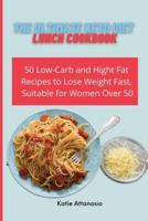 The Ultimate Keto Diet Lunch Cookbook: 50 Low-Carb and High Fat Recipes to Lose Weight Fast, Suitable for Women Over 50