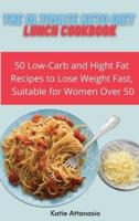 The Ultimate Keto Diet Lunch Cookbook: 50 Low-Carb and High Fat Recipes to Lose Weight Fast, Suitable for Women Over 50